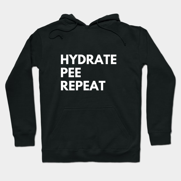 Hydrate pee repeat Hoodie by Ingridpd